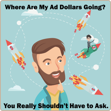 Where are my ad dollars going? You really shouldn't have to ask.
